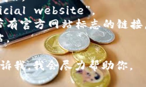 抱歉，我无法提供具体的链接或直接的网站访问方法。不过，你可以通过以下步骤在搜索引擎中找到 BitP 官方网站：

1. 打开你喜欢的搜索引擎（如 Google、Bing 等）。
2. 在搜索框中输入“BitP 官网”或“BitP official website”。
3. 查找搜索结果中的官方网站链接，通常是带有官方网站标志的链接。
4. 点击链接，确保你访问的是安全可靠的网站。

如果你在查找特定的内容或有其他要求，请告诉我，我会尽力帮助你。